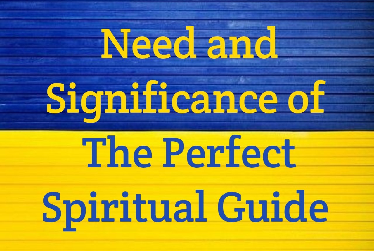 need and importance of the perfect spiritual guide